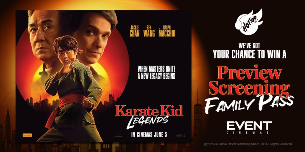 WIN A FAMILY PASS TO THE HOT100 PREVIEW SCREENING OF ‘KARATE KID: LEGENDS’
